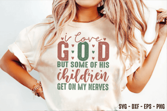 I Love God But Some of His Children Get on My Nerves – T-Shirt